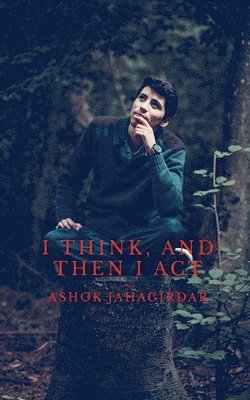 I Think, and Then I Act