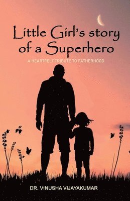 bokomslag 'Little Girl's Story of a Superhero: A Heartfelt Tribute to Fatherhood' A story of resilience, empowerment and authenticity.