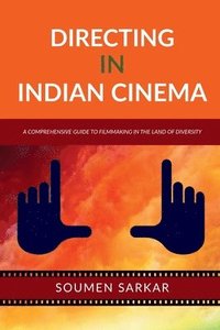 bokomslag Directing in Indian Cinema: A Comprehensive Guide to Filmmaking in the Land of Diversity