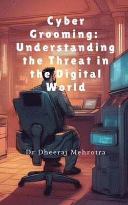 Dr Dheeraj Mehrotra, Dheeraj Mehrotra - Cyber Grooming, Häftad