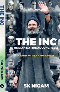 bokomslag The Inc (Indian National Congress): A Party of Idea and Changes