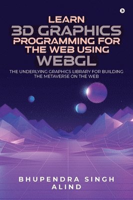 bokomslag Learn 3D Graphics Programming for the Web Using WebGL