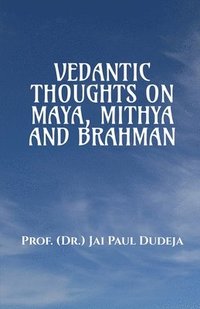 bokomslag Vedantic Thoughts on Maya, Mithya, and the Brahman