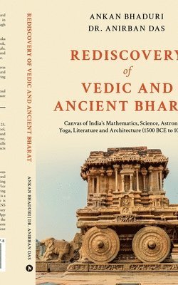 bokomslag Rediscovery of Vedic and Ancient Bharat: Canvas of India's Mathematics, Science, Astronomy, Yoga, Literature and Architecture (1500 BCE to 1000 CE)