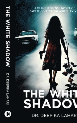 bokomslag The White Shadow: A Crime Suspense Novel of Sacrifice, Revenge and Survival