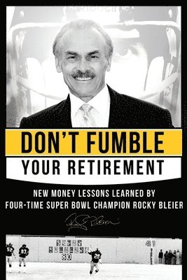 bokomslag Don't Fumble Your Retirement: New Money Lessons Learned By Four-Time Super Bowl Champion Rocky Bleier