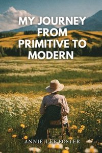 bokomslag My Journey From Primitive to Modern