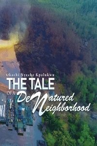 bokomslag The Tale of a Denatured Neighborhood