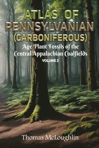 bokomslag Atlas of Pennsylvanian (Carboniferous) Age Plant Fossils of Central Appalachian Coalfields Volume 2