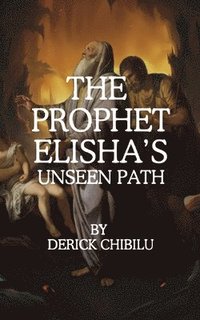 bokomslag The Prophet Elisha's Unseen Path