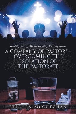 Healthy Clergy Makes Healthy Congregations; A COMPANY OF PASTORS OVERCOMING THE ISOLATION OF THE PASTORATE 1