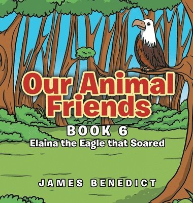 bokomslag Our Animal Friends: Book 6 Elaina the Eagle that Soared