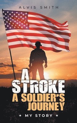 bokomslag A Stroke A Soldier's Journey: My Story