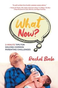 bokomslag What Now?: 2-Minute Tips for Solving Common Parenting Challenges