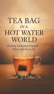 bokomslag Tea Bag Experience In A Hot Water World