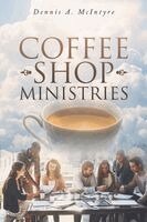 Dennis A McIntyre - Coffee Shop Ministries, Häftad