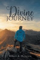 Dennis A McIntyre - Divine Journey, Häftad