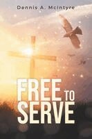 Dennis A McIntyre - Free to Serve, Häftad