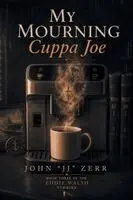 J J Zerr - My Mourning Cuppa Joe, Häftad. Tillgänglighet: Lägg i varukorg