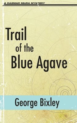 George Bixley - Trail of the Blue Agave, Häftad