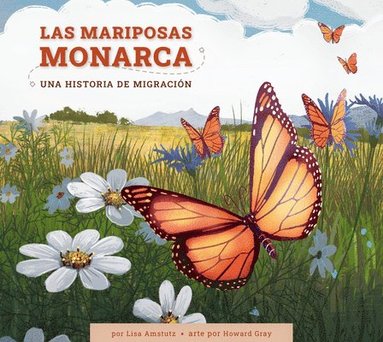 Lisa J. Amstutz - Las Mariposas Monarca: Una Historia de Migración, Inbunden