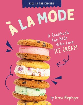 Teresa Klepinger - À La Mode: A Cookbook for Kids Who Love Ice Cream, Inbunden