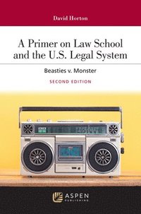 bokomslag A Primer on Law School and the U.S. Legal System: Beasties V. Monster