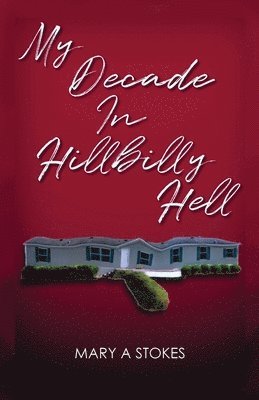 Mary A. Stokes, Mary A Stokes - My Decade in Hillbilly Hell, Häftad