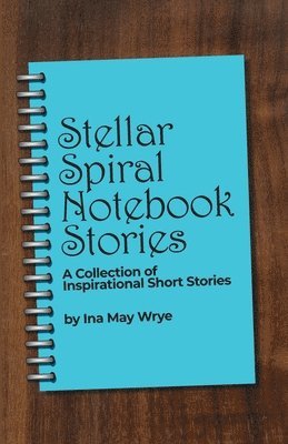 bokomslag Stellar Spiral Notebook Stories: A Collection of Inspirational Short Stories