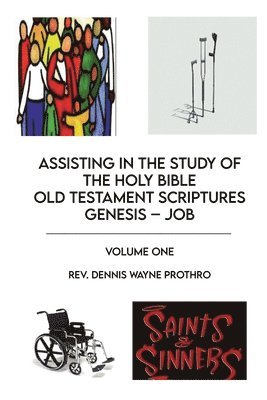 Assisting in the Study of The Holy Bible Old Testament Scriptures Genesis - Job: Volume One 1