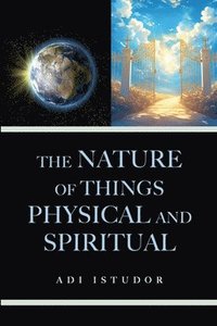 bokomslag The Nature of Things Physical and Spiritual