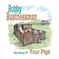 bokomslag Bobby Businessman: The Story of Four Pigs