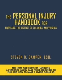 bokomslag The Personal Injury Handbook for Maryland, the District of Columbia, and Virginia: The Nuts and Bolts of Handling a Personal Injury Case from Beginnin