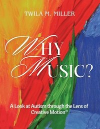 bokomslag Why Music? A Look at Autism Through the Lens of Creative Motion