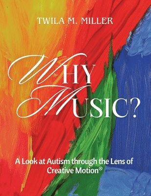 bokomslag Why Music? A Look at Autism Through the Lens of Creative Motion