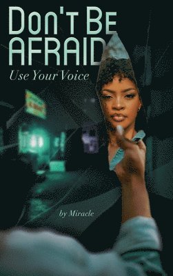 Miracle - Don't Be Afraid: Use Your Voice, Inbunden