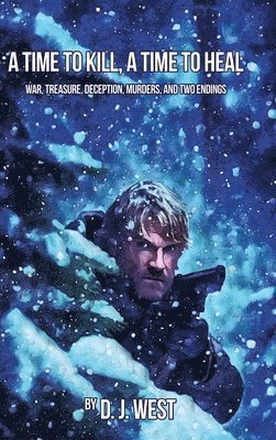 bokomslag A Time to Kill, a Time to Heal: War, Treasure, Deception, Murders, and Two Endings
