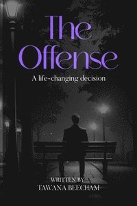 bokomslag The Offense: A Life Changing Decision