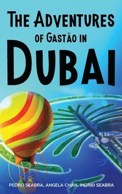 Ingrid Seabra, Pedro Seabra, Angela Chan - Adventures of Gastão in Dubai, Inbunden