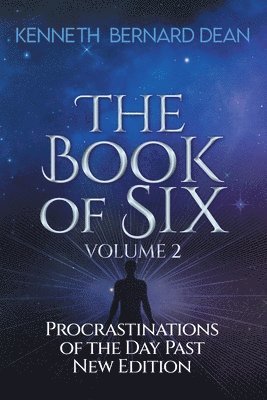 The Book of Six Volume 2: Procrastinations of the Day Past New Edition 1