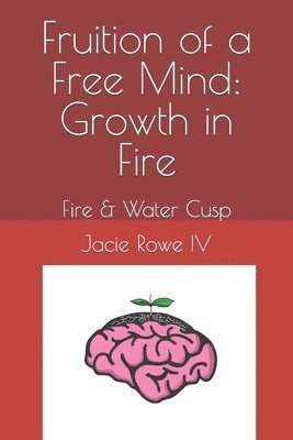 Jacie C Rowe IV, IV Rowe, Jacie C., Jacie C. Rowe IV - Fruition of a Free Mind, Häftad
