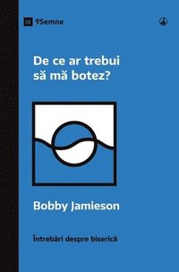 bokomslag De ce ar trebui s&#259; m&#259; botez? (Why Should I Be Baptized?) (Romanian)