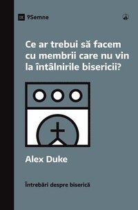 bokomslag What Should We Do About Members Who Won't Attend? / Ce ar trebui s&#259; facem cu membrii care nu vin la ntlnirile bisericii?