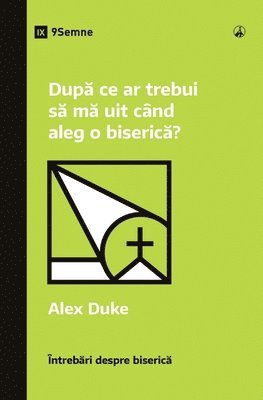 bokomslag Dup&#259; ce ar trebui s&#259; m&#259; uit cnd aleg o biseric&#259;? (What Should I Look for in a Church?) (Romanian)