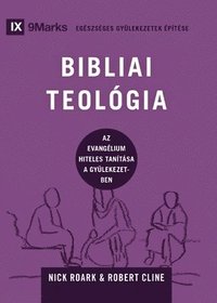 bokomslag Biblical Theology / BIBLIAI TEOLÓGIA: How the Church Faithfully Teaches the Gospel / Az evangélium hiteles tanítása a gyülekezetben