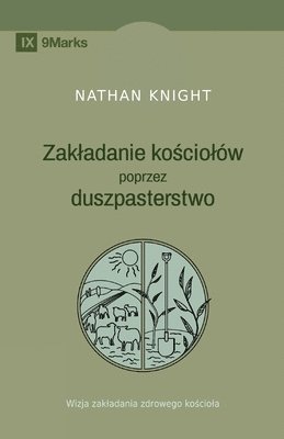 bokomslag Planting by Pastoring / Zakladanie ko&#347;ciolów poprzez duszpasterstwo: A Vision for Starting a Healthy Church / Wizja zakladania zdrowego ko&#347;c