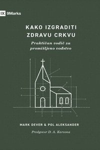 bokomslag How to Build a Healthy Church / Kako izgraditi zdravu crkvu