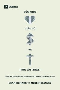 bokomslag Health, Wealth, and the (Real) Gospel / S?c kho?, giàu có và Phúc Âm (th?t): The Prosperity Gospel Meets the Truths of Scripture / P