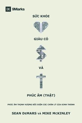 bokomslag Health, Wealth, and the (Real) Gospel / S?c kho?, giàu có và Phúc Âm (th?t): The Prosperity Gospel Meets the Truths of Scripture / P