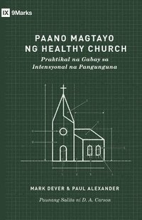 bokomslag How to Build a Healthy Church /Paano Magtayo ng Healthy Church (Taglish)